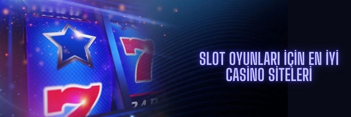 Slot Oyunları için En İyi Casino Siteleri